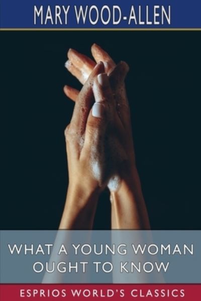 Cover for Mary Wood-Allen · What a Young Woman Ought to Know (Esprios Classics) (Bok) (2024)