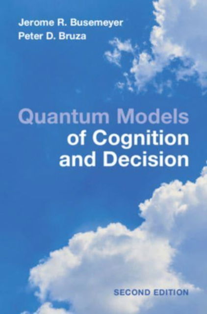 Quantum Models of Cognition and Decision: Principles and Applications - Busemeyer, Jerome R. (Indiana University) - Bücher - Cambridge University Press - 9781009205344 - 21. November 2024