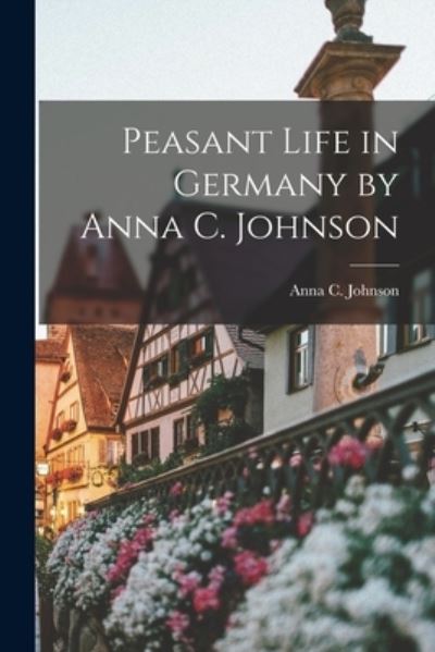 Cover for Anna C Johnson · Peasant Life in Germany by Anna C. Johnson (Paperback Book) (2021)