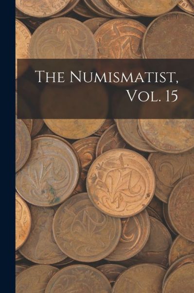Cover for Anonymous · The Numismatist, Vol. 15 (Paperback Book) (2021)