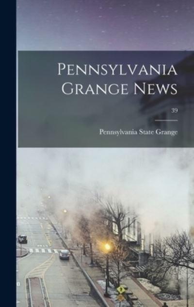 Pennsylvania State Grange · Pennsylvania Grange News; 39 (Hardcover bog) (2021)
