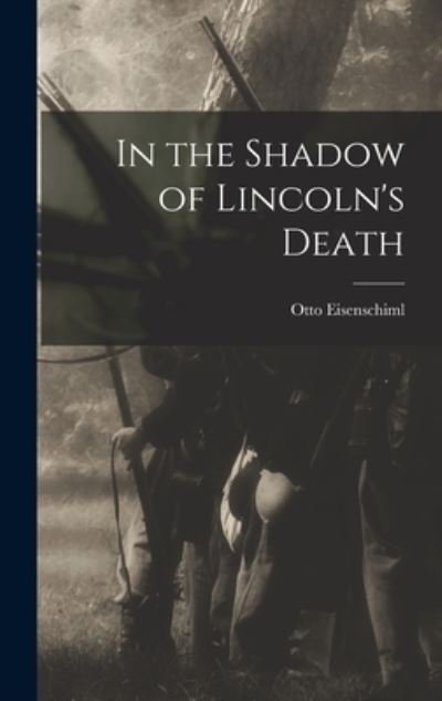 Cover for Otto 1880-1963 Eisenschiml · In the Shadow of Lincoln's Death (Hardcover Book) (2021)