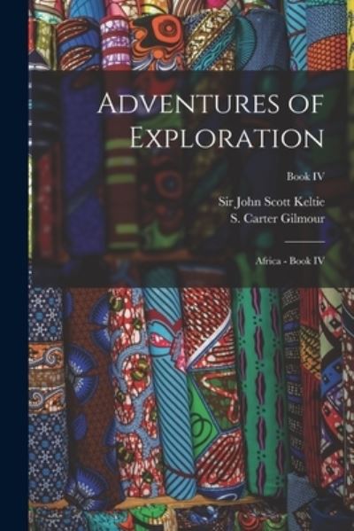 Adventures of Exploration - Sir John Scott Keltie - Books - Hassell Street Press - 9781014803344 - September 9, 2021