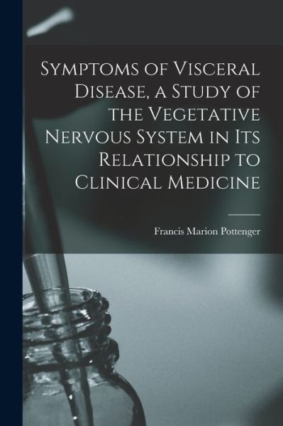 Cover for Francis Marion Pottenger · Symptoms of Visceral Disease, a Study of the Vegetative Nervous System in Its Relationship to Clinical Medicine (Bok) (2022)