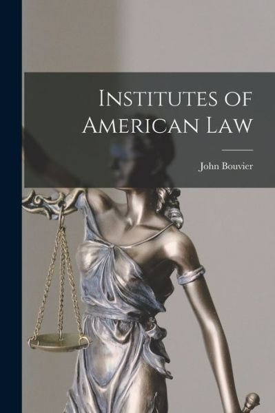 Cover for John Bouvier · Institutes of American Law (Bog) (2022)
