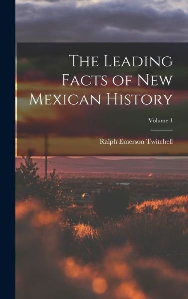 Cover for Ralph Emerson Twitchell · Leading Facts of New Mexican History; Volume 1 (Bog) (2022)