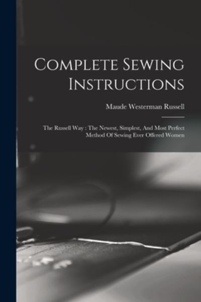 Cover for Maude Westerman Russell · Complete Sewing Instructions : The Russell Way (Book) (2022)