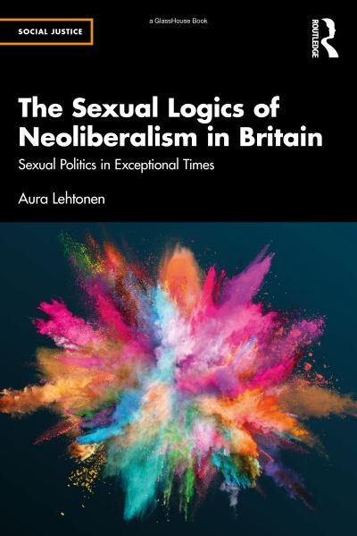 Cover for Aura Lehtonen · The Sexual Logics of Neoliberalism in Britain: Sexual Politics in Exceptional Times - Social Justice (Pocketbok) (2022)