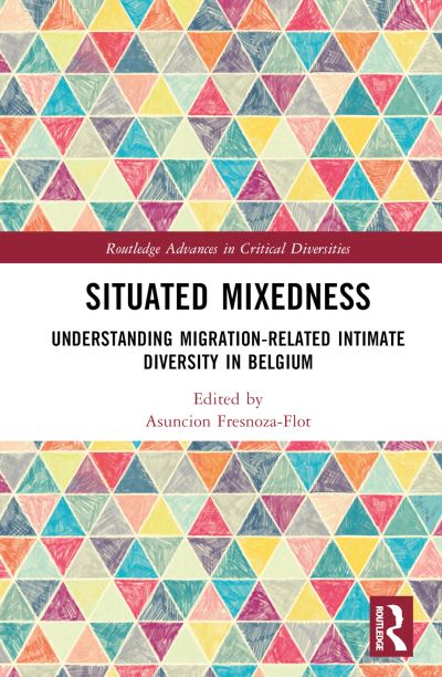 Situated Mixedness: Understanding Migration-Related Intimate Diversity in Belgium - Routledge Advances in Critical Diversities (Hardcover Book) (2024)