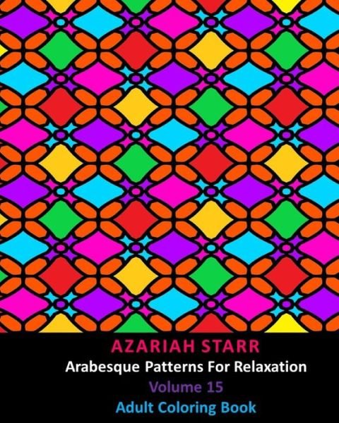 Cover for Azariah Starr · Arabesque Patterns For Relaxation Volume 15 (Taschenbuch) (2024)