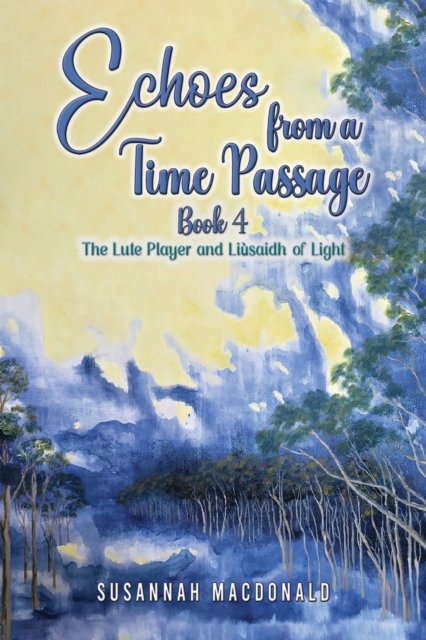 Cover for Susannah MacDonald · Echoes from a Time Passage: Book 4: The Lute Player and Liusaidh of Light (Paperback Book) (2024)