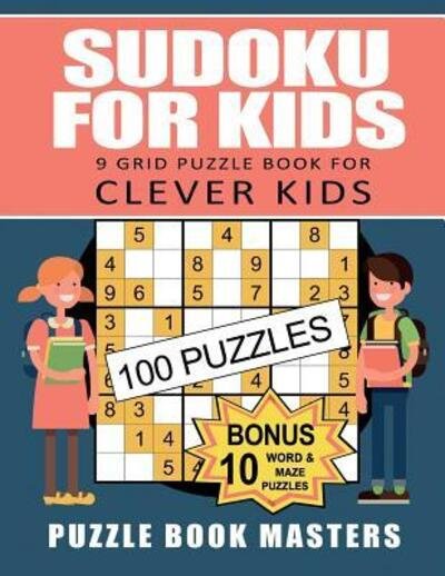 Cover for Puzzle Book Masters · Sudoku for Kids : 9 Grid Puzzle Book for Clever Kids : 100 Puzzles plus 10 Bonus Puzzles (Paperback Book) (2019)