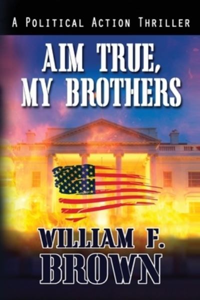 Cover for William F Brown · Aim True, My Brothers (Paperback Book) (2021)