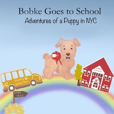 Cover for Babybobke LLC · Bobke Goes to School: Adventures of a Puppy in NYC - Bobke (Paperback Book) (2019)