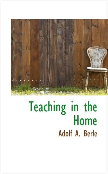 Cover for Adolf A. Berle · Teaching in the Home (Bibliolife Reproduction) (Paperback Book) (2009)