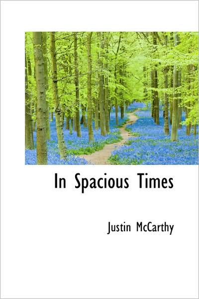 Cover for Justin Mccarthy · In Spacious Times (Hardcover Book) (2009)