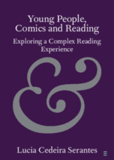 Cover for Cedeira Serantes, Lucia (Queens College, City University of New York) · Young People, Comics and Reading: Exploring a Complex Reading Experience - Elements in Publishing and Book Culture (Paperback Book) (2019)