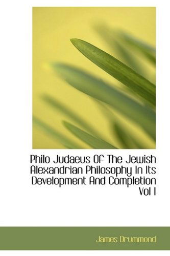 Cover for James Drummond · Philo Judaeus of the Jewish Alexandrian Philosophy in Its Development and Completion Vol I (Paperback Book) (2009)