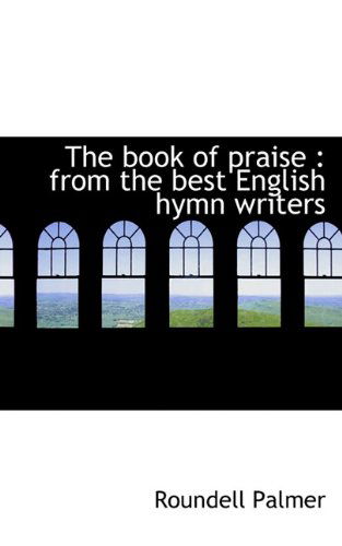 Cover for Roundell Palmer · The Book of Praise: from the Best English Hymn Writers (Hardcover bog) (2009)