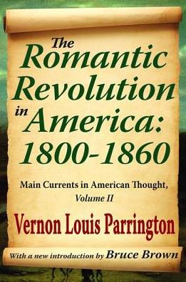 Cover for Vernon Louis Parrington · The Romantic Revolution in America: 1800-1860: Main Currents in American Thought (Hardcover Book) (2017)