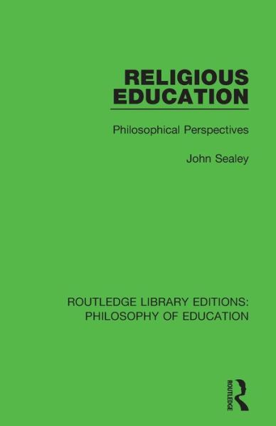 Cover for John Sealey · Religious Education: Philosophical Perspectives - Routledge Library Editions: Philosophy of Education (Paperback Book) (2018)