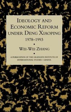 Cover for Wei-Wei Zhang · Idealogy and Economic Reform Under Deng Xiaoping 1978-1993 (Paperback Book) (2016)