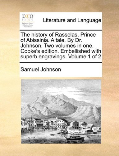 Cover for Samuel Johnson · The History of Rasselas, Prince of Abissinia. a Tale. by Dr. Johnson. Two Volumes in One. Cooke's Edition. Embellished with Superb Engravings.  Volume 1 of 2 (Taschenbuch) (2010)