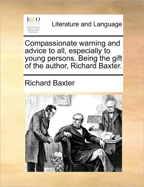 Cover for Richard Baxter · Compassionate Warning and Advice to All, Especially to Young Persons. Being the Gift of the Author, Richard Baxter. (Paperback Book) (2010)