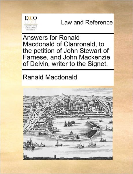 Cover for Ranald Macdonald · Answers for Ronald Macdonald of Clanronald, to the Petition of John Stewart of Farnese, and John Mackenzie of Delvin, Writer to the Signet. (Paperback Book) (2010)