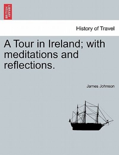 Cover for James Johnson · A Tour in Ireland; with Meditations and Reflections. (Taschenbuch) (2011)