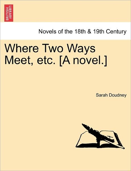 Cover for Sarah Doudney · Where Two Ways Meet, Etc. [a Novel.] (Paperback Book) (2011)