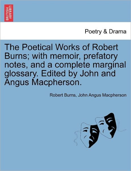 Cover for Robert Burns · The Poetical Works of Robert Burns; with Memoir, Prefatory Notes, and a Complete Marginal Glossary. Edited by John and Angus Macpherson. (Paperback Bog) (2011)