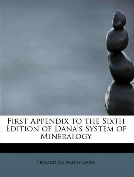 Cover for Edward Salisbury Dana · First Appendix to the Sixth Edition of Dana's System of Mineralogy (Paperback Book) (2011)