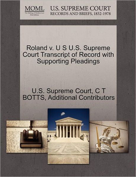 Cover for C T Botts · Roland V. U S U.s. Supreme Court Transcript of Record with Supporting Pleadings (Pocketbok) (2011)