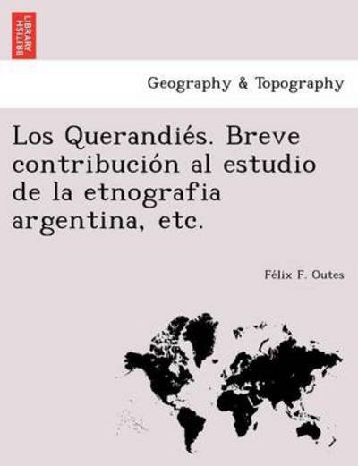 Cover for Fe Lix F Outes · Los Querandie S. Breve Contribucio N Al Estudio De La Etnografia Argentina, Etc. (Pocketbok) (2012)