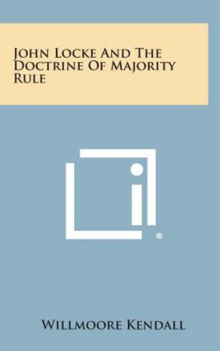 Cover for Willmoore Kendall · John Locke and the Doctrine of Majority Rule (Hardcover Book) (2013)