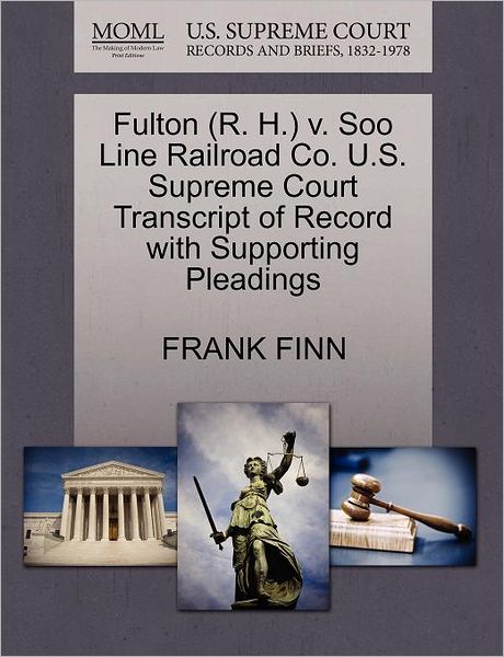 Cover for Frank Finn · Fulton (R. H.) V. Soo Line Railroad Co. U.s. Supreme Court Transcript of Record with Supporting Pleadings (Paperback Book) (2011)