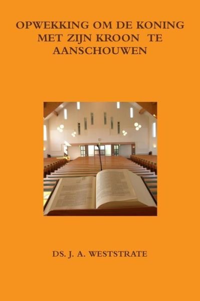 Cover for Ds. J. A. Weststrate · Opwekking Om De Koning Met Zijn Kroon Te Aanschouwen (Paperback Book) [Dutch edition] (2013)