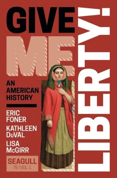Cover for Foner, Eric (Columbia University) · Give Me Liberty! (Book) [Seagull Seventh edition] (2023)
