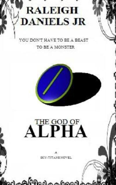 Cover for Raleigh Daniels Jr · The God of Alpha (Hardcover Book) (2015)