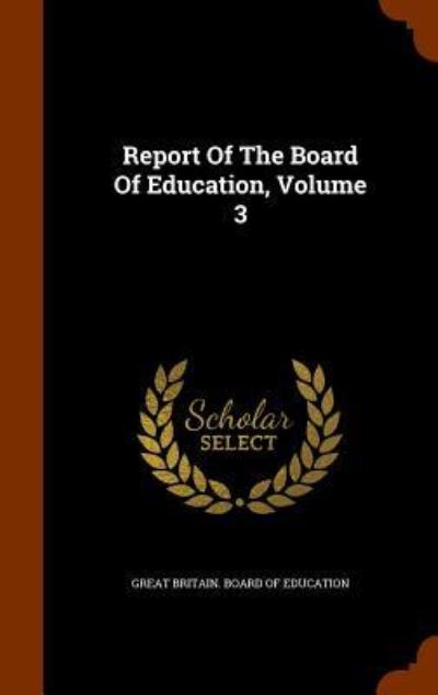 Cover for Great Britain Board of Education · Report of the Board of Education, Volume 3 (Hardcover Book) (2015)