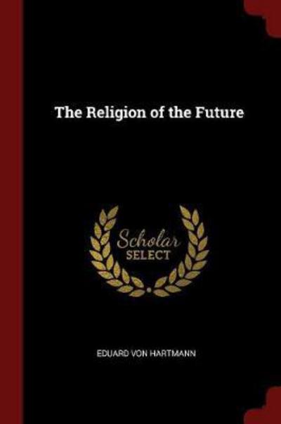 Cover for Eduard Von Hartmann · The Religion of the Future (Taschenbuch) (2017)