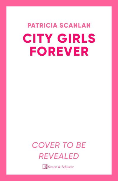 City Girls Forever: 'Warm, comforting and relevant' MARIAN KEYES - The City Girls series - Patricia Scanlan - Livros - Simon & Schuster Ltd - 9781398538344 - 27 de março de 2025