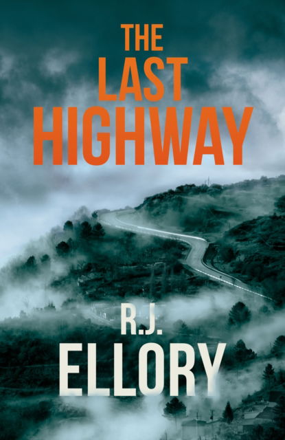 Cover for R.J. Ellory · The Last Highway: The gripping new mystery from the award-winning, bestselling author of A QUIET BELIEF IN ANGELS (Gebundenes Buch) (2023)