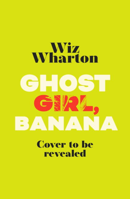 Cover for Wiz Wharton · Ghost Girl, Banana: worldwide buzz and rave reviews for this moving and unforgettable story of family secrets (Paperback Book) (2023)