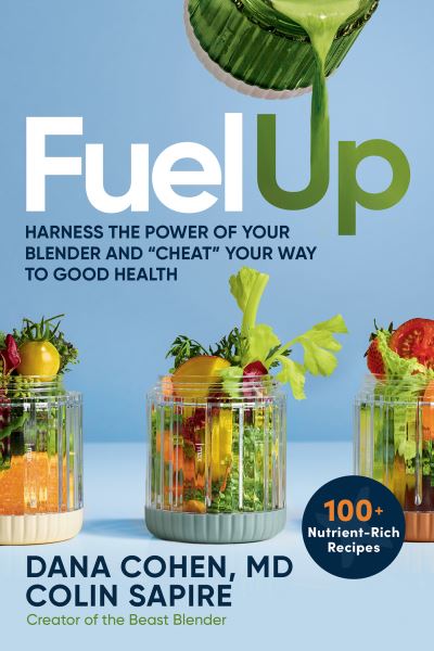 Dr. Dana Cohen · Fuel Up: Harness the Power of Your Blender and "Cheat" Your Way to Good Health (Inbunden Bok) (2024)