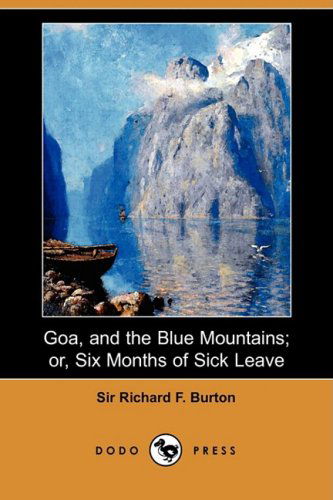 Cover for Richard F. Burton · Goa, and the Blue Mountains; Or, Six Months of Sick Leave (Dodo Press) (Paperback Book) (2008)