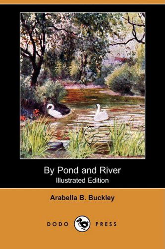 Cover for Arabella B. Buckley · By Pond and River (Illustrated Edition) (Dodo Press) (Paperback Book) [Illustrated, Ill edition] (2008)