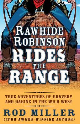 Cover for Rod Miller · Rawhide Robinson Rides the Range: True Adventures of Bravery and Daring in the Wild West (Paperback Book) (2015)