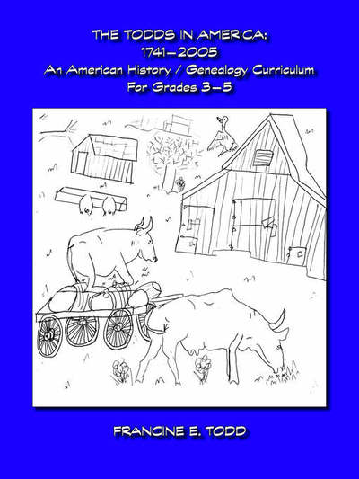 Cover for Francine E. Todd · The Todds in America: 1741-2005 - an American History / Genealogy Curriculum for Grades 3-5 (Paperback Book) (2006)